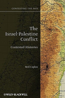 The Israel-Palestine Conflict: Contested Histories by Caplan, Neil