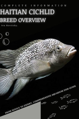 Haitian Cichlid: From Novice to Expert. Comprehensive Aquarium Fish Guide by Novitsky, Iva