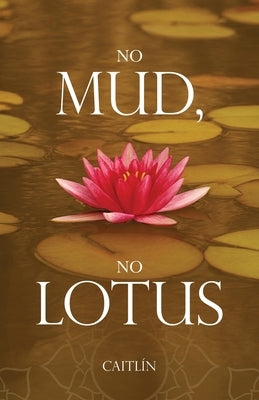 No Mud, No Lotus by Caitlín