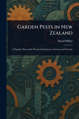Garden Pests in New Zealand by Miller, David