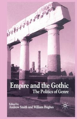 Empire and the Gothic: The Politics of Genre by Smith, A.