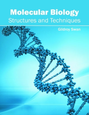 Molecular Biology: Structures and Techniques by Swan, Gildroy