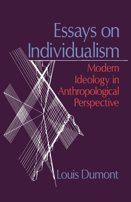 Essays on Individualism: Modern Ideology in Anthropological Perspective by Dumont, Louis