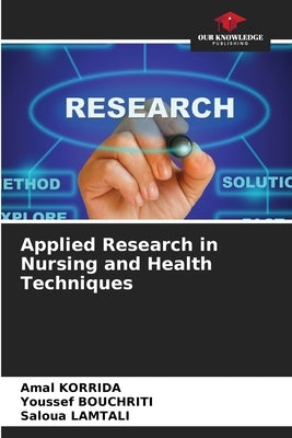 Applied Research in Nursing and Health Techniques by Korrida, Amal