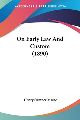 On Early Law And Custom (1890) by Maine, Henry Sumner