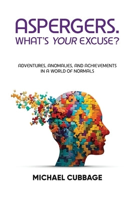 Aspergers. What's Your Excuse? by Cubbage, Michael