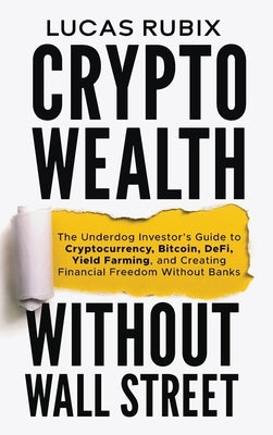 Crypto Wealth Without Wall Street by Rubix, Lucas