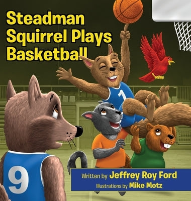 Steadman Squirrel Plays Basketball by Ford, Jeffrey Roy