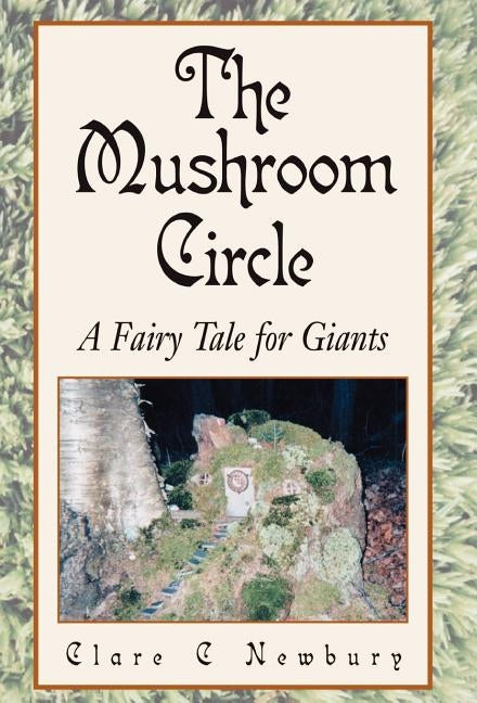 The Mushroom Circle: A Fairy Tale for Giants by Newbury, Clare C.