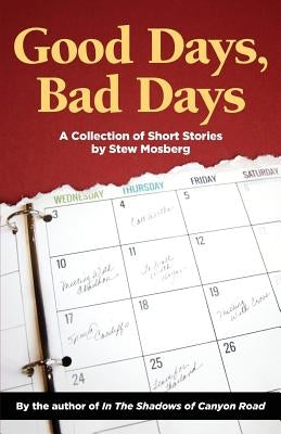 Good Days, Bad Days: A Collection of Short Stories by Mosberg, Stew