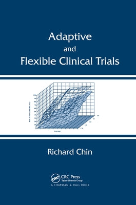 Adaptive and Flexible Clinical Trials by Chin, Richard