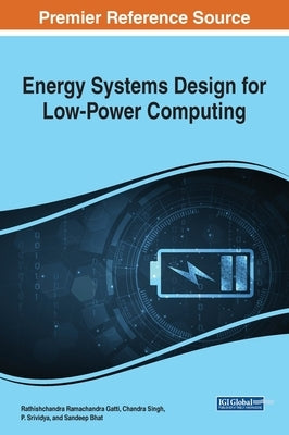 Energy Systems Design for Low-Power Computing by Gatti, Rathishchandra Ramachandra