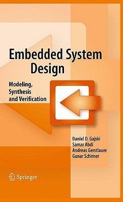 Embedded System Design: Modeling, Synthesis and Verification by Gajski, Daniel D.