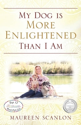 My Dog is More Enlightened Than I Am by Scanlon, Maureen