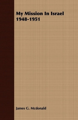 My Mission In Israel 1948-1951 by McDonald, James G.