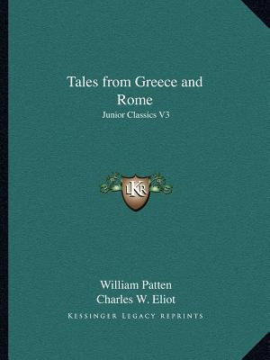 Tales from Greece and Rome: Junior Classics V3 by Patten, William