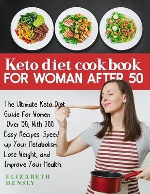 Keto Diet Cookbook for Women After 50: The Ultimate Keto Diet Guide for Women Over 50, With 200 Easy Recipes. Speed up Your Metabolism, Lose Weight, a by Hensly, Elizabeth