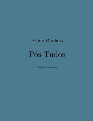 Pos-Tudos (12 etudes for piano solo) by Ruviaro, Bruno