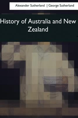 History of Australia and New Zealand by Sutherland, George