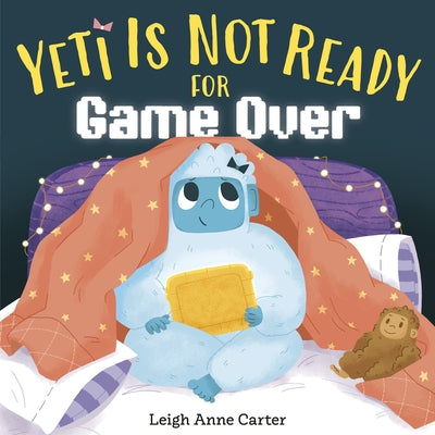Yeti Is Not Ready for Game Over by Carter, Leigh Anne
