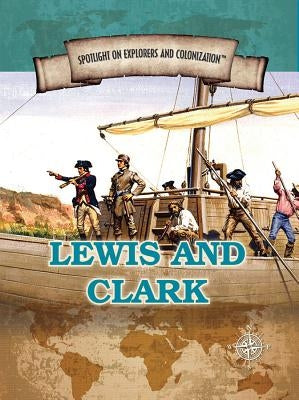Lewis and Clark: Famed Explorers of the American Frontier by Swanson, Jennifer
