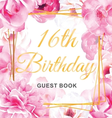 16th Birthday Guest Book: Gold Frame and Letters Pink Roses Floral Watercolor Theme, Best Wishes from Family and Friends to Write in, Guests Sig by Of Lorina, Birthday Guest Books