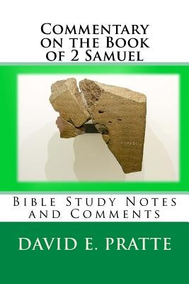 Commentary on the Book of 2 Samuel: Bible Study Notes and Comments by Pratte, David E.