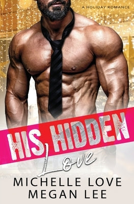 His Hidden Love: A Holiday Romance by Love, Michelle
