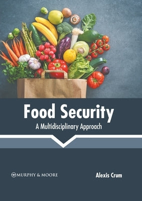 Food Security: A Multidisciplinary Approach by Crum, Alexis