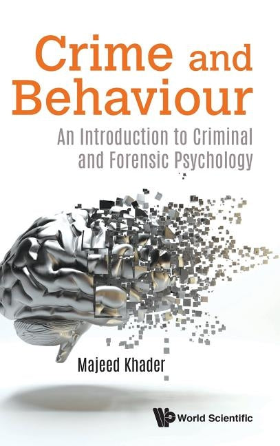 Crime and Behaviour: An Introduction to Criminal and Forensic Psychology by Khader, Majeed