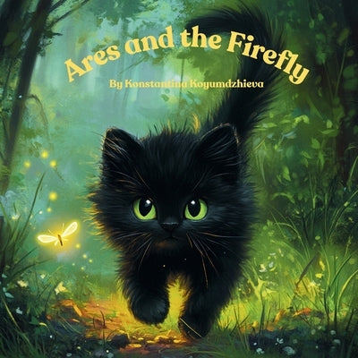 Ares and the firefly: A Tale of Patience and Curiosity by Koyumdzhieva, Konstantina