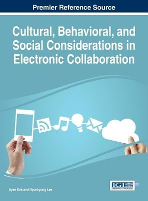 Cultural, Behavioral, and Social Considerations in Electronic Collaboration by Kok, Ayse
