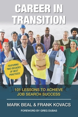 Career In Transition: 101 Lessons To Achieve Job Search Success by Kovacs, Frank