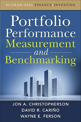 Portfolio Performance Measurement and Benchmarking by Christopherson Jon, A.