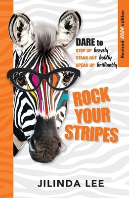 Rock Your Stripes 2024 Edition: Dare to step up bravely, stand out boldly, speak up brilliantly by Lee, Jilinda