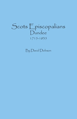 Scots Episcopalians, Dundee, 1715-1835 by Dobson, David