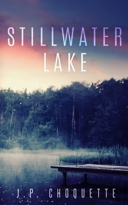 Stillwater Lake by Choquette, J. P.