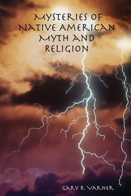 Mysteries of Native American Myth and Religion by Varner, Gary R.