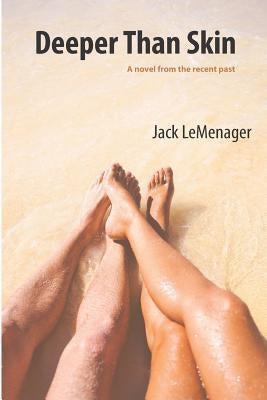 Deeper Than Skin: A novel from the recent past by LeMenager, Jack
