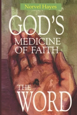 God's Medicine of Faith: The Word by Hayes, Norvel