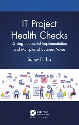 It Project Health Checks: Driving Successful Implementation and Multiples of Business Value by Purba, Sanjiv