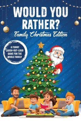 Would You Rather? Family Christmas Edition: A Laugh-Out-Loud Game Fun For The Whole Family by Smerdel, Shawn