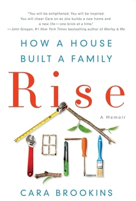 Rise: How a House Built a Family by Brookins, Cara