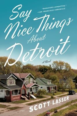 Say Nice Things about Detroit by Lasser, Scott