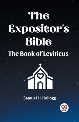 The Expositor's Bible The Book Of Leviticus by Kellogg, Samuel H.
