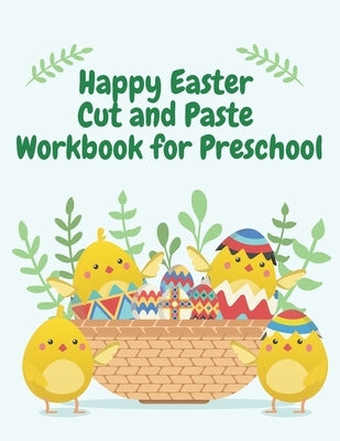 Happy Easter Cut and Paste Workbook for Preschool: Coloring and Cutting Kids Activity Book Easter Basket Stuffer, Ages 3+ by Wilson, Gold