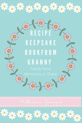 Recipe Keepsake Book From Granny by Co, Petal Publishing
