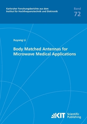 Body Matched Antennas for Microwave Medical Applications by Li, Xuyang