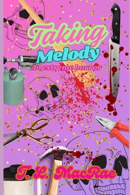 Taking Melody: An Extreme Horror by MacRae, T. L.
