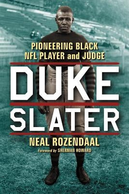 Duke Slater: Pioneering Black NFL Player and Judge by Rozendaal, Neal